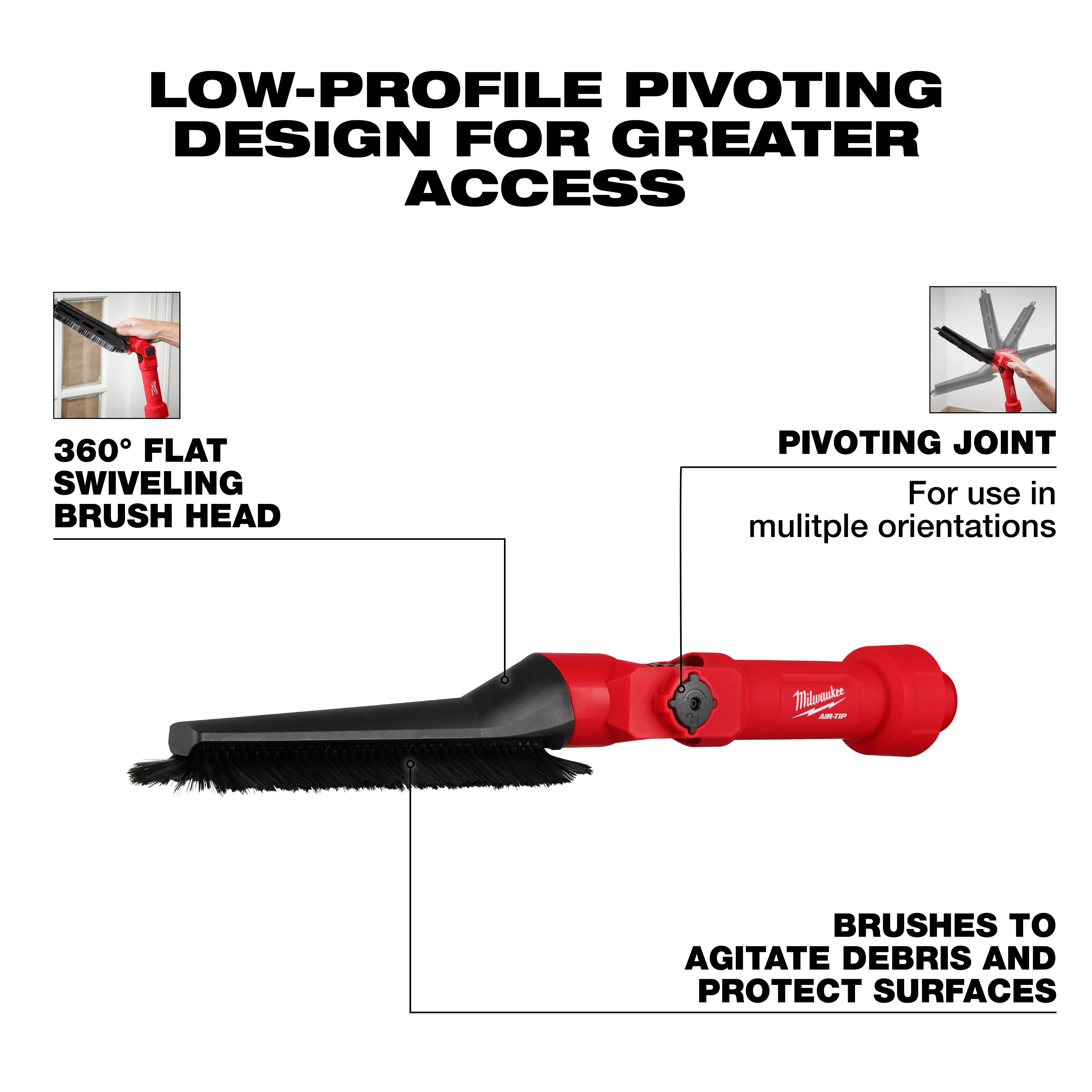 The AIR-TIP™ Low-Profile Pivoting Brush Tool features a red handle with a pivoting joint for multiple orientations. It has a 360-degree flat swiveling brush head and brushes designed to agitate debris and protect surfaces for greater access in tight spaces.